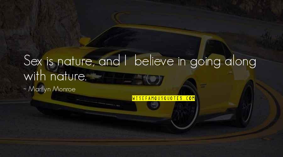 Along With Nature Quotes By Marilyn Monroe: Sex is nature, and I believe in going