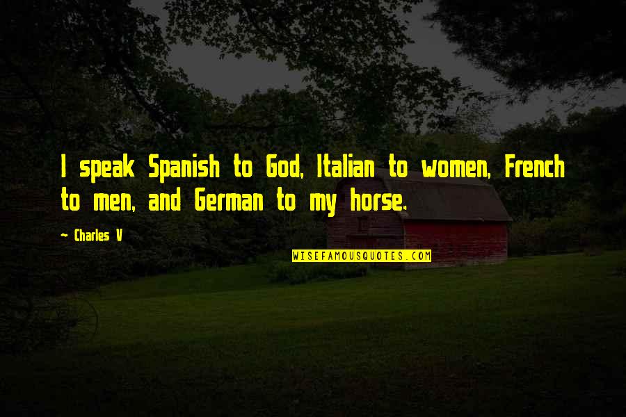 Alongando Quotes By Charles V: I speak Spanish to God, Italian to women,