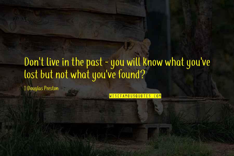 Alongi Media Quotes By Douglas Preston: Don't live in the past - you will