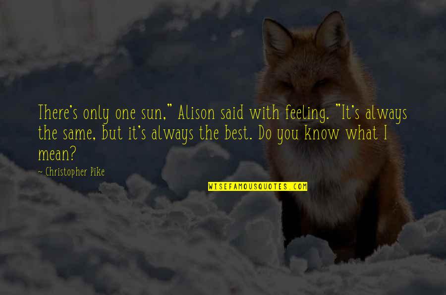 Alongkorn Phaphong Quotes By Christopher Pike: There's only one sun," Alison said with feeling. Alongkorn Phaphong Quotes By Christopher Pike: There's only one sun," Alison said with feeling.