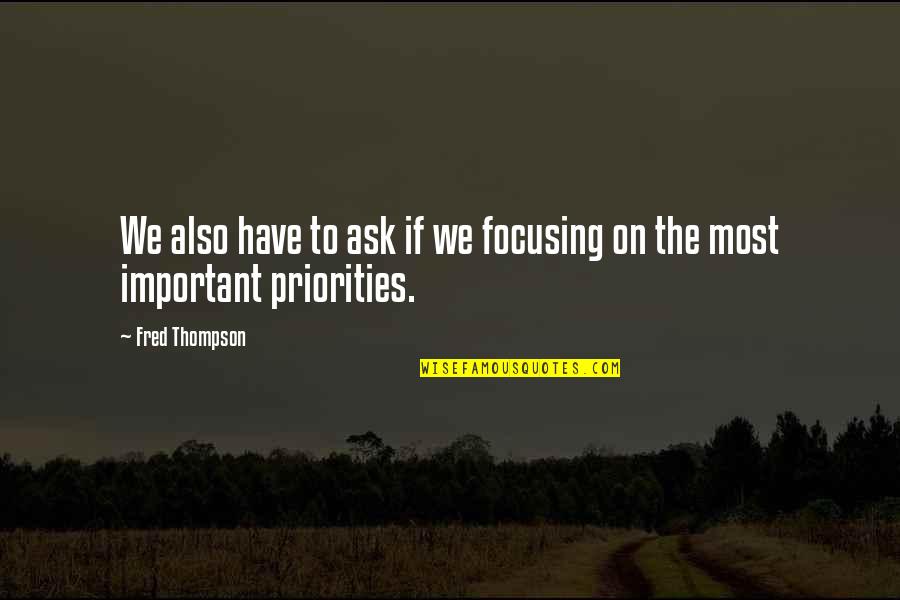 Alongkorn Phaphong Quotes By Fred Thompson: We also have to ask if we focusing