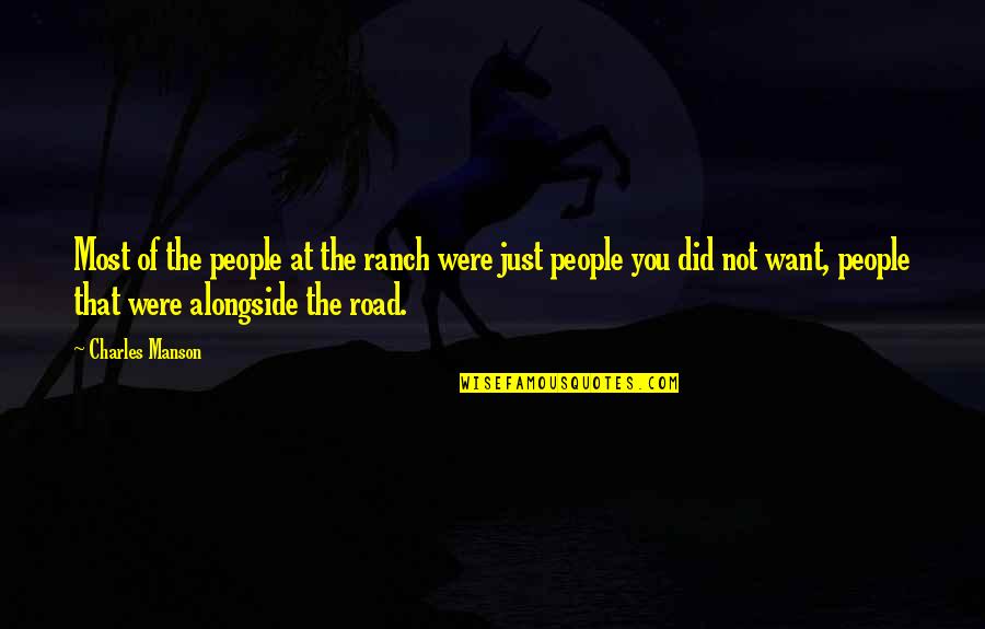 Alongside You Quotes By Charles Manson: Most of the people at the ranch were