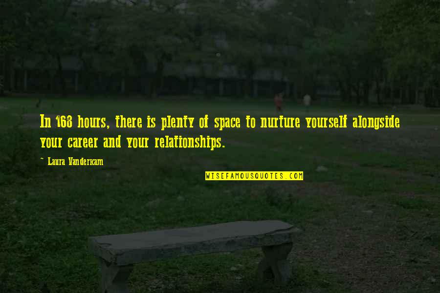 Alongside You Quotes By Laura Vanderkam: In 168 hours, there is plenty of space