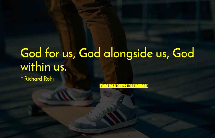 Alongside You Quotes By Richard Rohr: God for us, God alongside us, God within