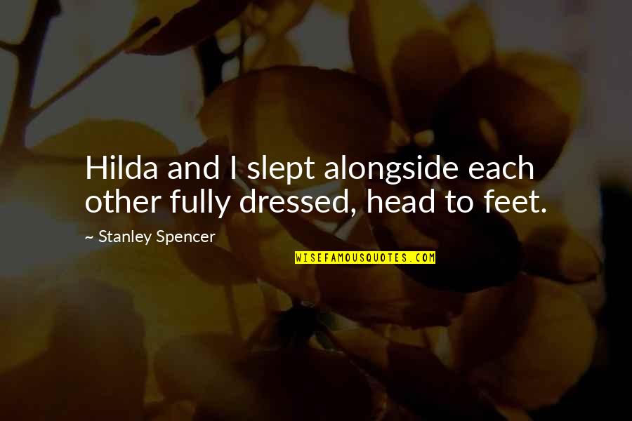 Alongside You Quotes By Stanley Spencer: Hilda and I slept alongside each other fully