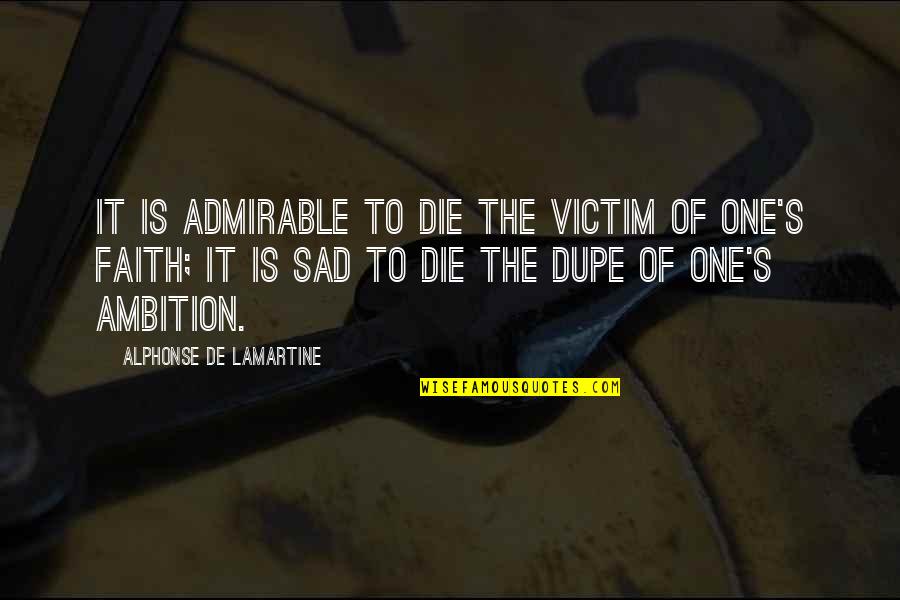 Alonso Alvarez De Pineda Quotes By Alphonse De Lamartine: It is admirable to die the victim of