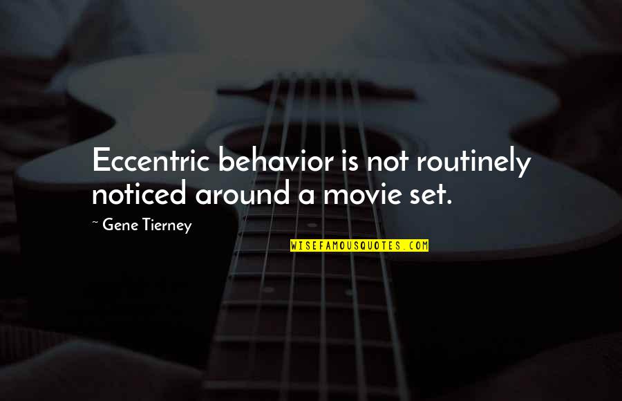 Alonso Alvarez De Pineda Quotes By Gene Tierney: Eccentric behavior is not routinely noticed around a