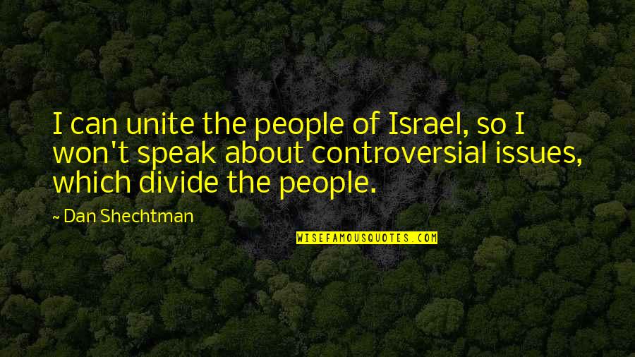 Alonso Alvarez Quotes By Dan Shechtman: I can unite the people of Israel, so Alonso Alvarez Quotes By Dan Shechtman: I can unite the people of Israel, so