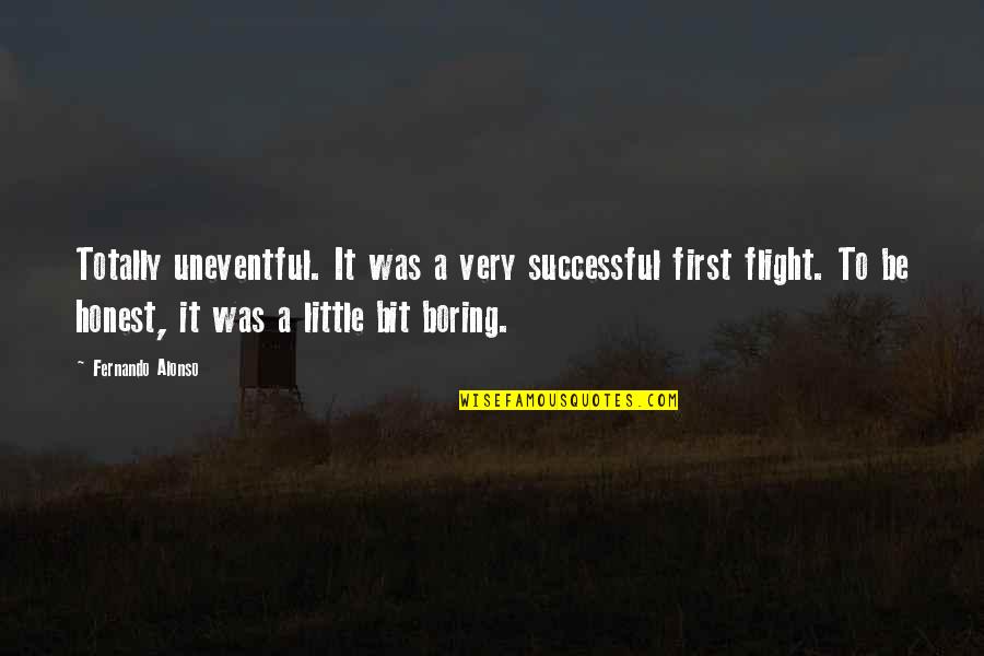 Alonso Quotes By Fernando Alonso: Totally uneventful. It was a very successful first Alonso Quotes By Fernando Alonso: Totally uneventful. It was a very successful first