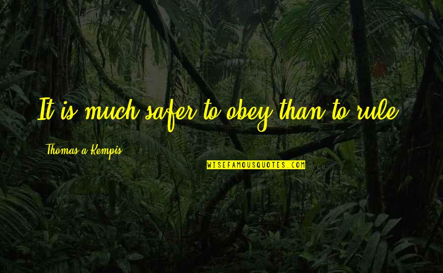Alonte Demir Quotes By Thomas A Kempis: It is much safer to obey than to Alonte Demir Quotes By Thomas A Kempis: It is much safer to obey than to