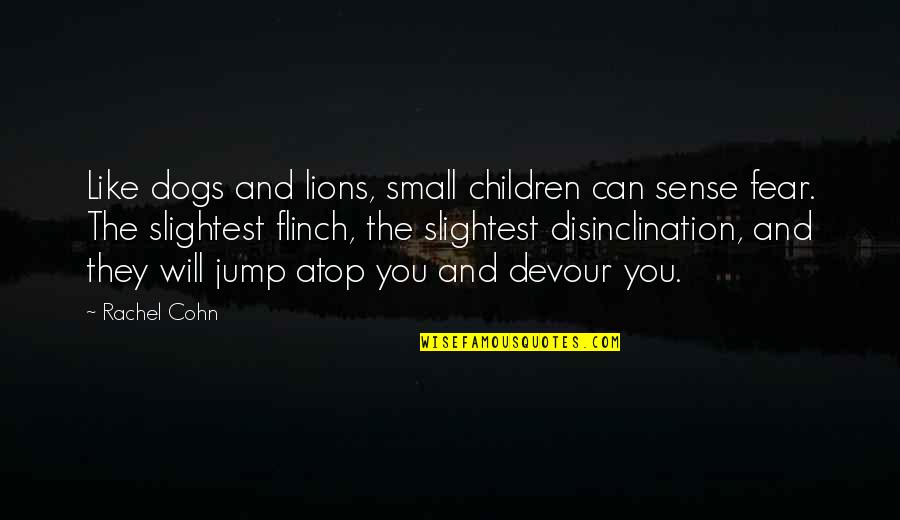 Alonzi Pellow Quotes By Rachel Cohn: Like dogs and lions, small children can sense Alonzi Pellow Quotes By Rachel Cohn: Like dogs and lions, small children can sense