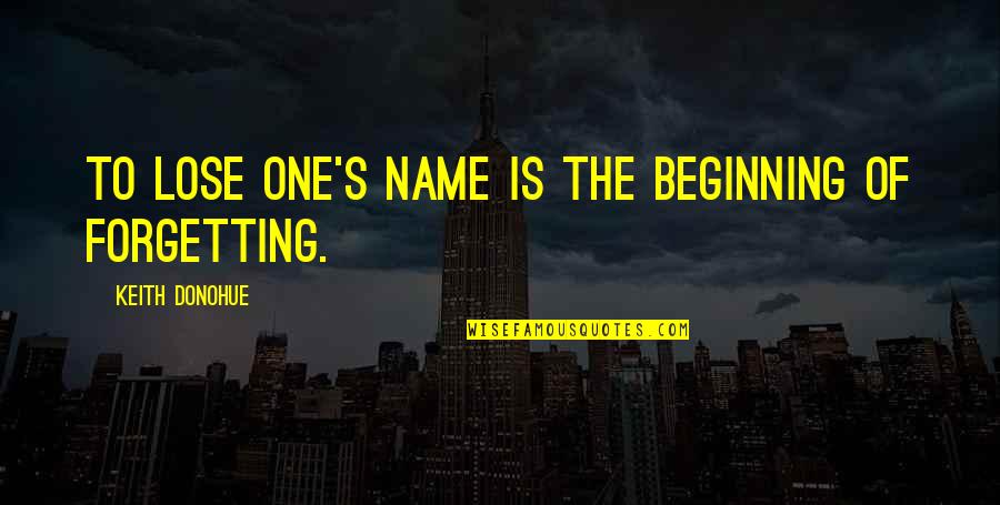 Alonzia Quotes By Keith Donohue: To lose one's name is the beginning of