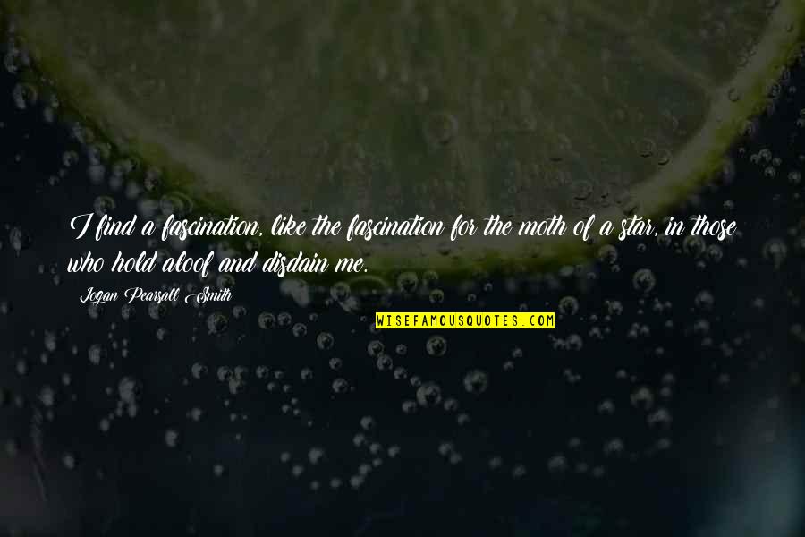 Aloof Quotes By Logan Pearsall Smith: I find a fascination, like the fascination for Aloof Quotes By Logan Pearsall Smith: I find a fascination, like the fascination for
