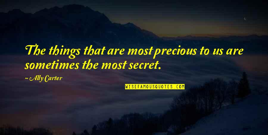 Aloof Quotes Quotes By Ally Carter: The things that are most precious to us