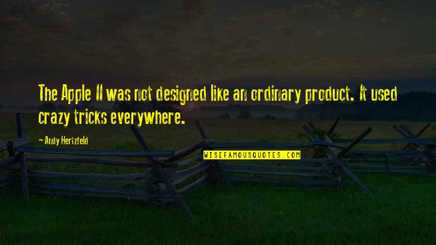 Aloofed Quotes By Andy Hertzfeld: The Apple II was not designed like an Aloofed Quotes By Andy Hertzfeld: The Apple II was not designed like an