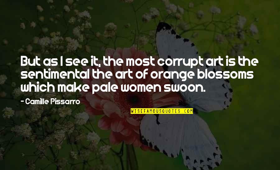Aloofness Antonym Quotes By Camille Pissarro: But as I see it, the most corrupt