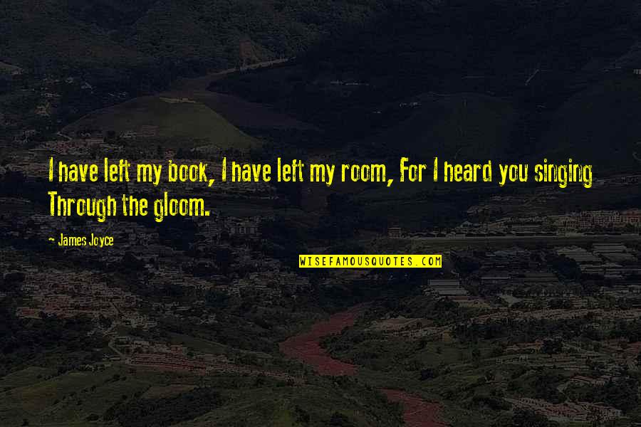 Aloofness Antonym Quotes By James Joyce: I have left my book, I have left