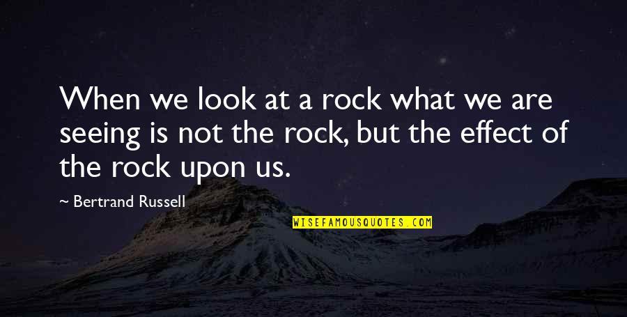 Alopecia Quotes By Bertrand Russell: When we look at a rock what we