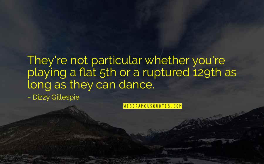 Alopecia Quotes By Dizzy Gillespie: They're not particular whether you're playing a flat
