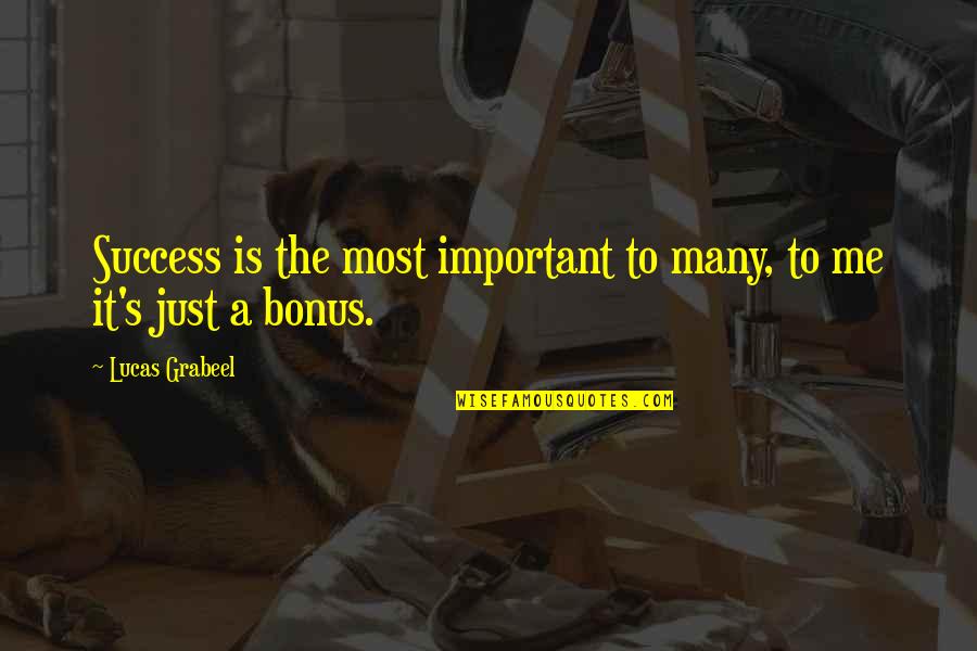 Alors On Dance Quotes By Lucas Grabeel: Success is the most important to many, to Alors On Dance Quotes By Lucas Grabeel: Success is the most important to many, to