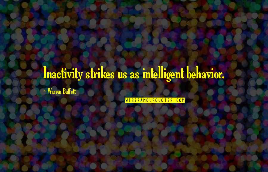 Alos Quotes By Warren Buffett: Inactivity strikes us as intelligent behavior.