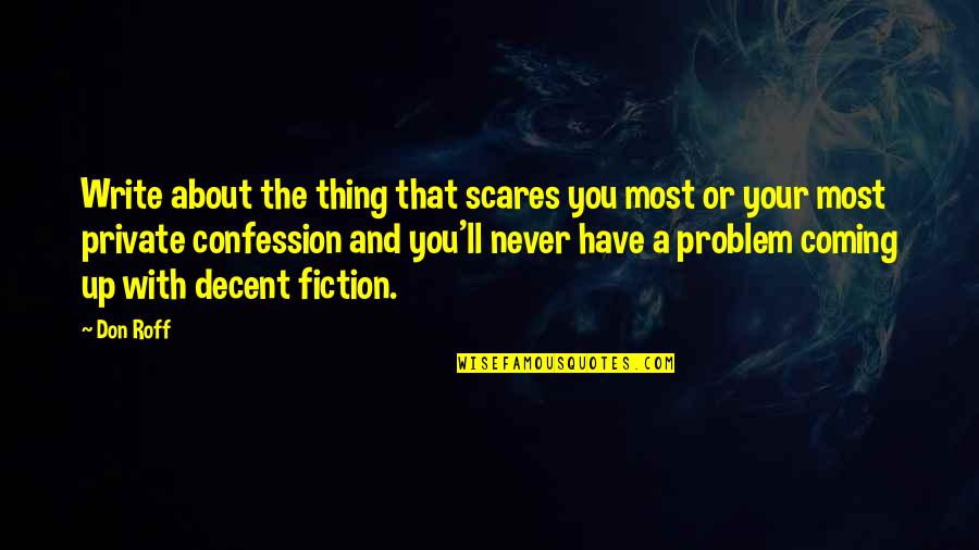 Alosha Series Quotes By Don Roff: Write about the thing that scares you most Alosha Series Quotes By Don Roff: Write about the thing that scares you most