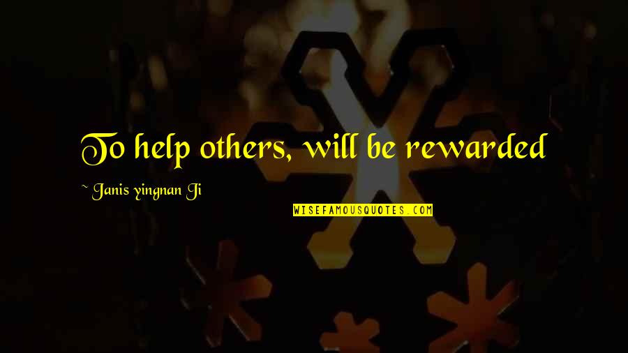 Alotta Fagina Character Quotes By Janis Yingnan Ji: To help others, will be rewarded