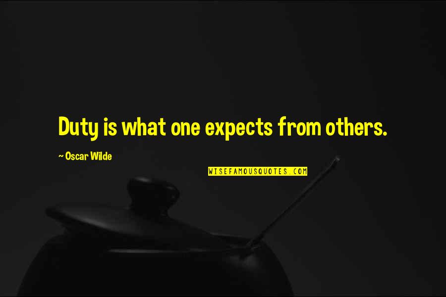 Alotta Fagina Quotes By Oscar Wilde: Duty is what one expects from others.