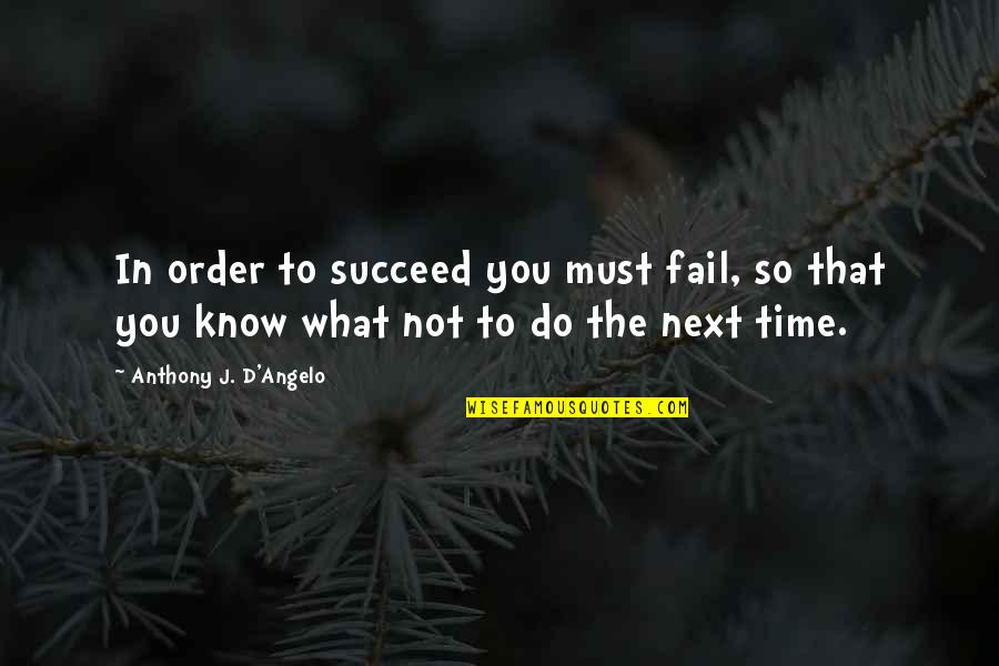 Aloula Quotes By Anthony J. D'Angelo: In order to succeed you must fail, so