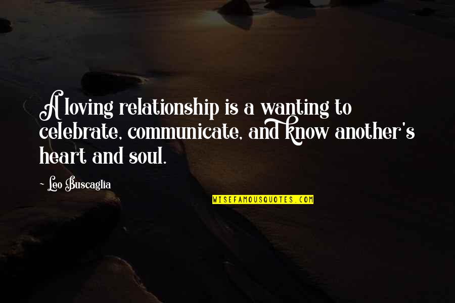 Aloura Quotes By Leo Buscaglia: A loving relationship is a wanting to celebrate,
