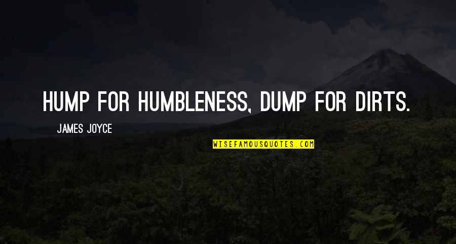 Alou's Quotes By James Joyce: Hump for humbleness, dump for dirts.