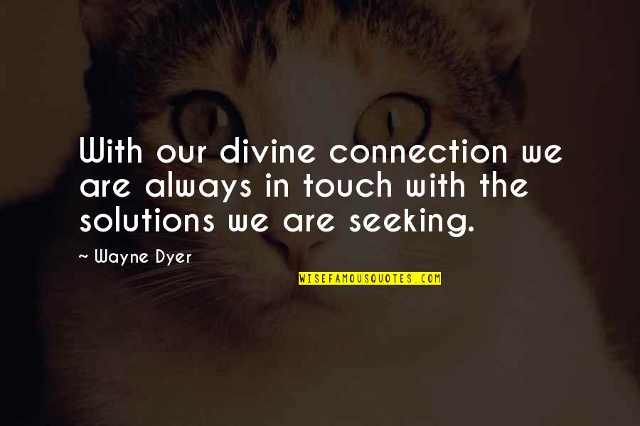 Alou's Quotes By Wayne Dyer: With our divine connection we are always in