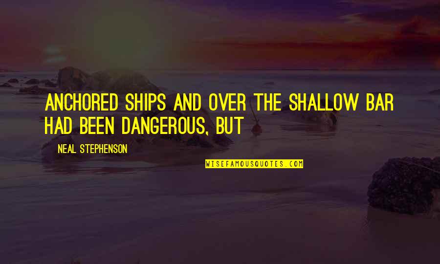 Alousboue Quotes By Neal Stephenson: anchored ships and over the shallow bar had Alousboue Quotes By Neal Stephenson: anchored ships and over the shallow bar had