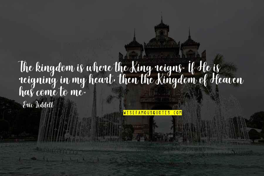 Aloush Ali Quotes By Eric Liddell: The kingdom is where the King reigns. If