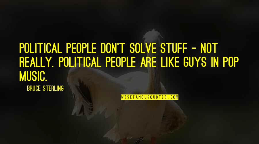 Alow Quotes By Bruce Sterling: Political people don't solve stuff - not really.