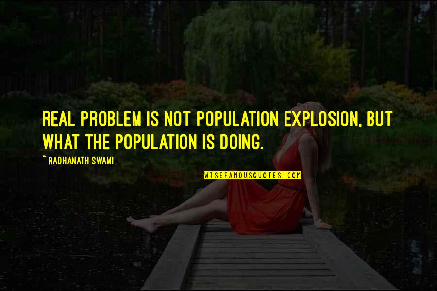 Alowishious Quotes By Radhanath Swami: Real problem is not population explosion, but what