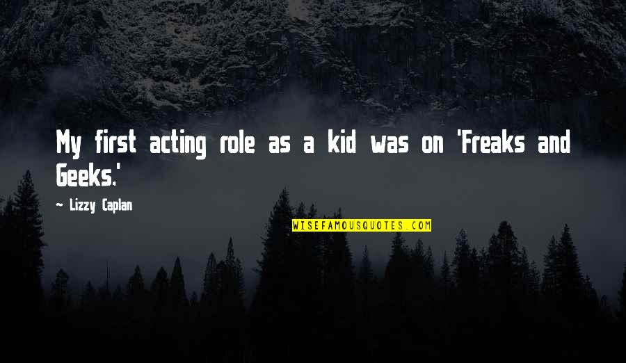 Aloysia Wrightii Quotes By Lizzy Caplan: My first acting role as a kid was