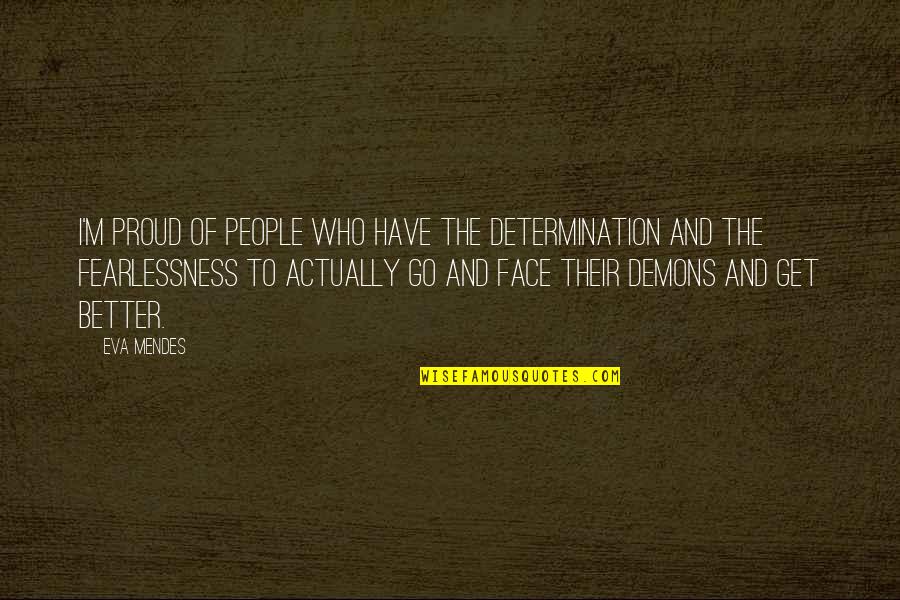 Aloyzas Vaznaitis Quotes By Eva Mendes: I'm proud of people who have the determination