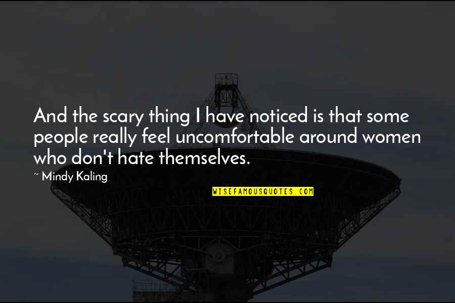 Aloyzas Vaznaitis Quotes By Mindy Kaling: And the scary thing I have noticed is