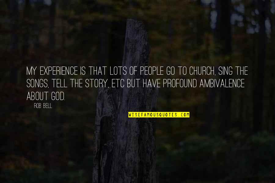 Alp Mountain Quotes By Rob Bell: My experience is that lots of people go Alp Mountain Quotes By Rob Bell: My experience is that lots of people go