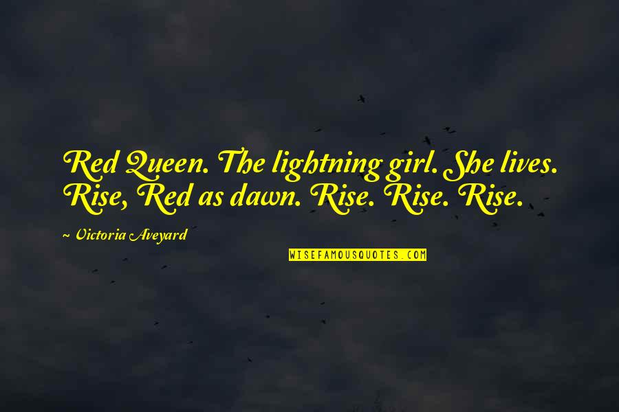 Alpa Quotes By Victoria Aveyard: Red Queen. The lightning girl. She lives. Rise,