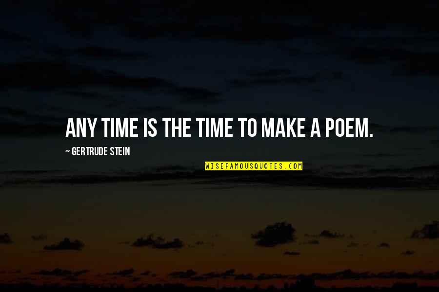 Alpace Quotes By Gertrude Stein: Any time is the time to make a