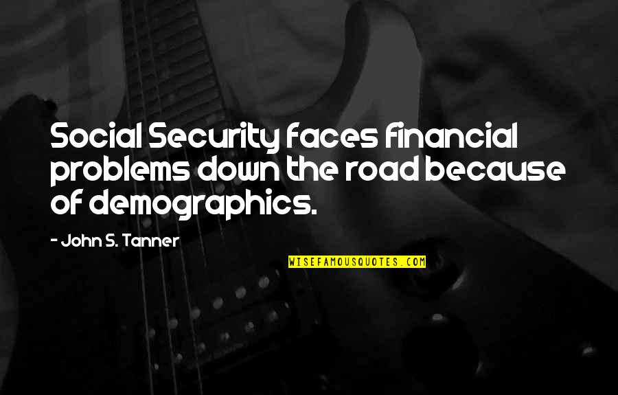 Alpace Quotes By John S. Tanner: Social Security faces financial problems down the road
