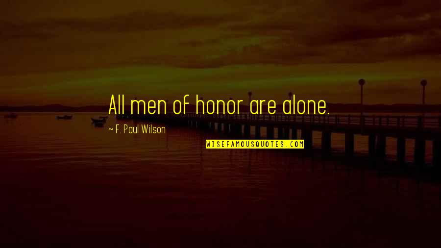 Alpaeus Quotes By F. Paul Wilson: All men of honor are alone. Alpaeus Quotes By F. Paul Wilson: All men of honor are alone.