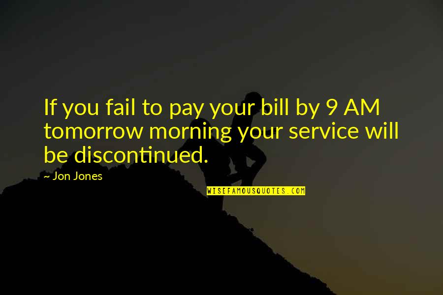 Alpaeus Quotes By Jon Jones: If you fail to pay your bill by