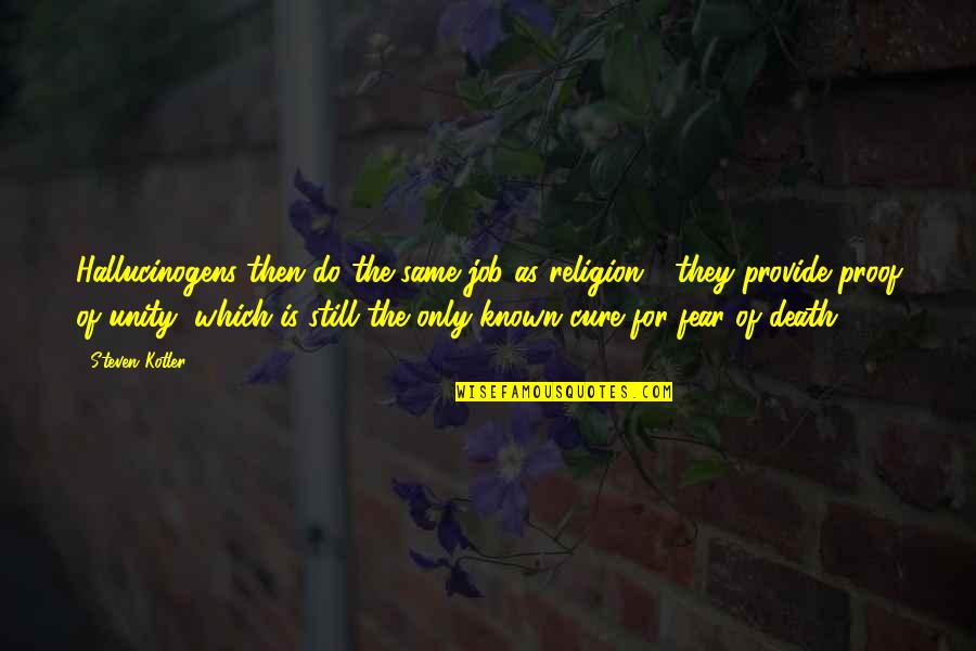 Alpaeus Quotes By Steven Kotler: Hallucinogens then do the same job as religion Alpaeus Quotes By Steven Kotler: Hallucinogens then do the same job as religion