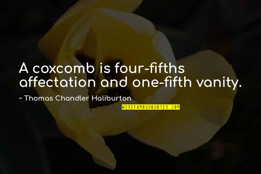 Alpart Trading Quotes By Thomas Chandler Haliburton: A coxcomb is four-fifths affectation and one-fifth vanity.