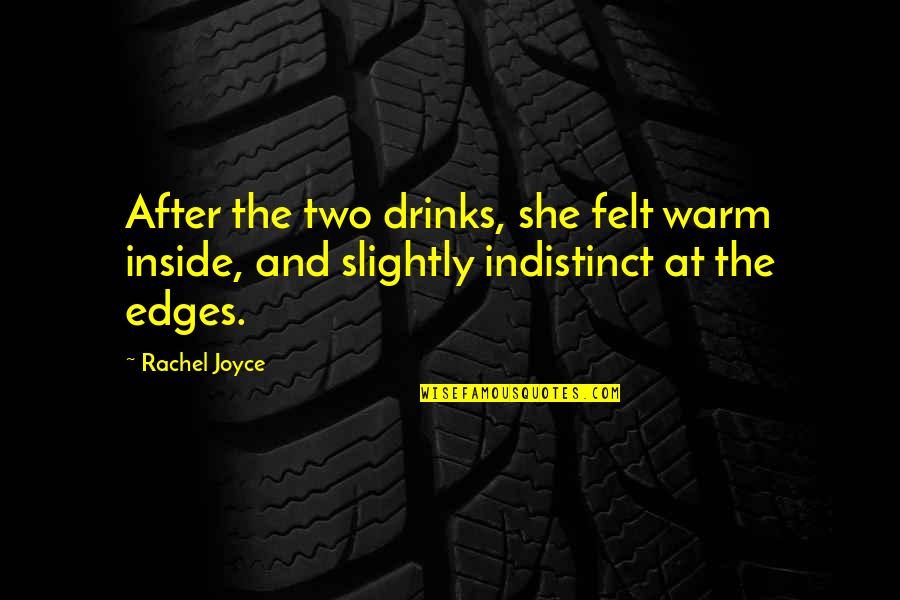 Alpaslan Isminin Quotes By Rachel Joyce: After the two drinks, she felt warm inside,