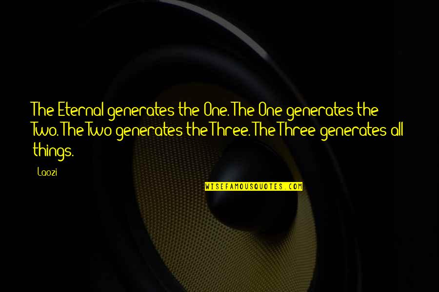 Alpaslan Quotes By Laozi: The Eternal generates the One. The One generates Alpaslan Quotes By Laozi: The Eternal generates the One. The One generates