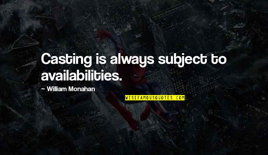 Alpaslan Quotes By William Monahan: Casting is always subject to availabilities. Alpaslan Quotes By William Monahan: Casting is always subject to availabilities.